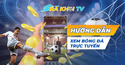 Đón chào niềm đam mê bóng đá tại các giải đấu lớn với Rakhoi TV